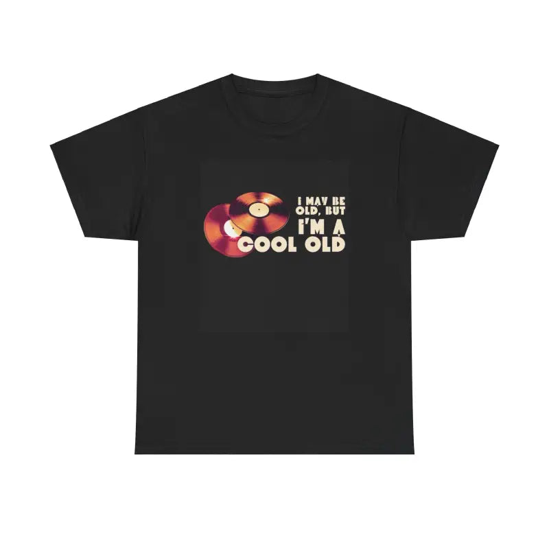 Black t-shirt with a retro vinyl record design and text that reads ’I may be old but I’m cool old’
