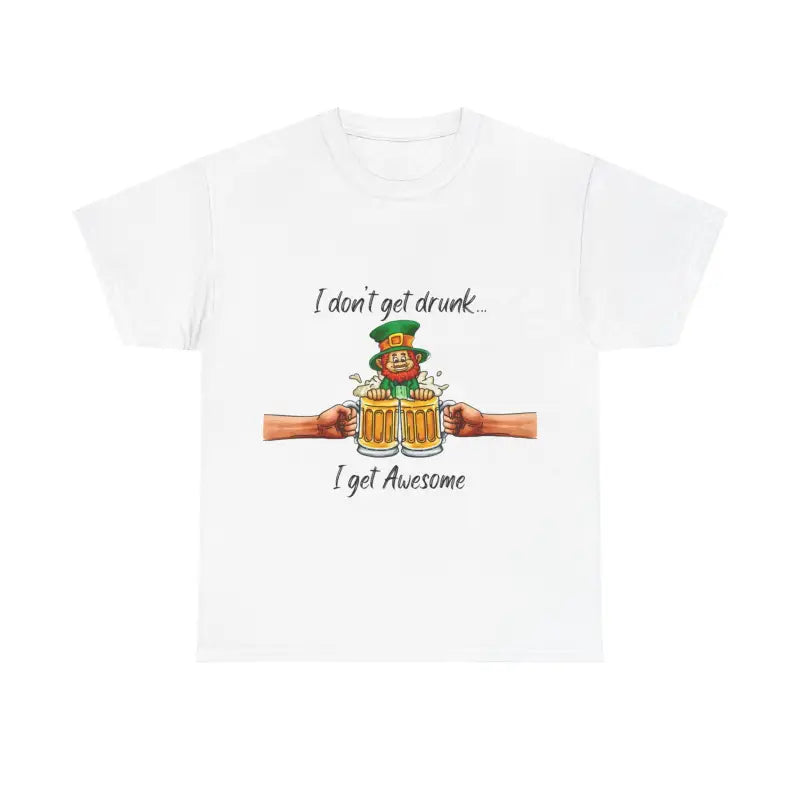 White t-shirt with a cartoon leprechaun and text reading ’I don’t get drunk... I get Awesome’