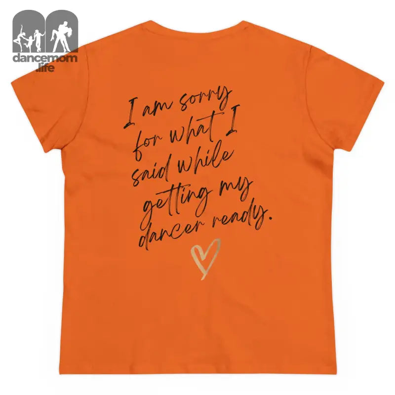 Orange t-shirt with handwritten-style text saying ’I am sorry for what I said while getting my dancer ready’ and a heart design.